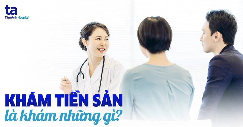 Quy trình tư vấn tiền sản là gì?